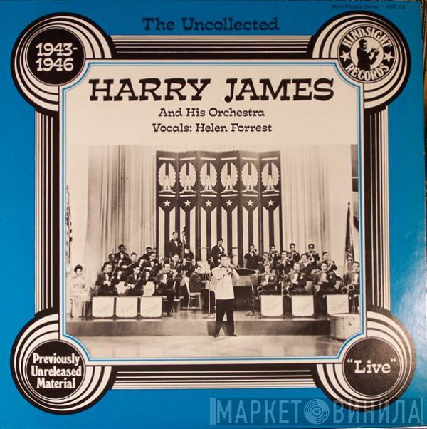 Harry James And His Orchestra, Helen Forrest - The Uncollected Harry James And His Orchestra, 1943-1946