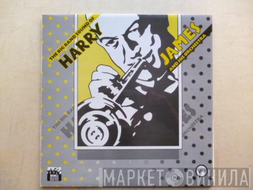Harry James And His Orchestra - The Big Band Sound Of Harry James