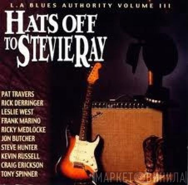  - Hats Off To Stevie Ray (L.A. Blues Authority Volume III)