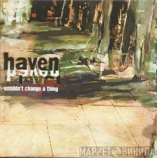 Haven - Wouldn't Change A Thing