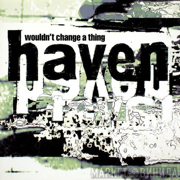 Haven  - Wouldn't Change A Thing