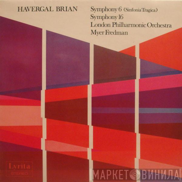 Havergal Brian, The London Philharmonic Orchestra, Myer Fredman - Symphony 6 (Sinfonia Tragica) / Symphony 16