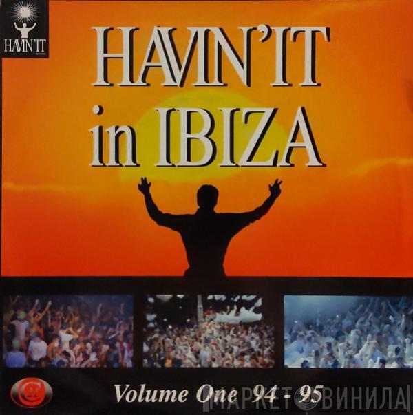  - Havin'It In Ibiza (Volume One 94-95)