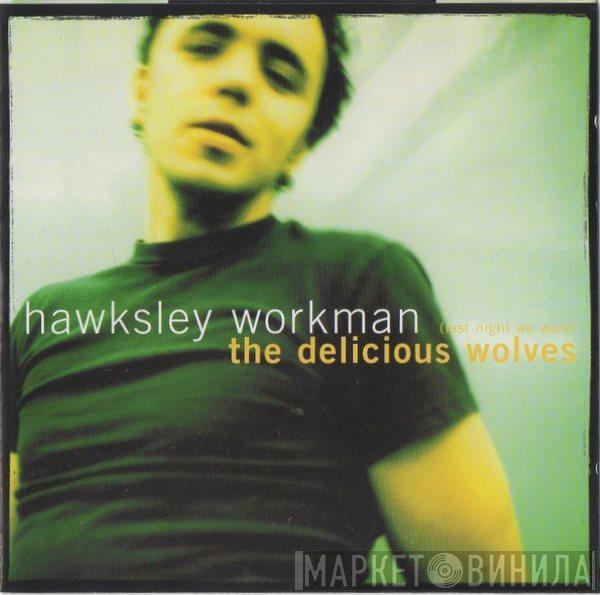 Hawksley Workman - (Last Night We Were) The Delicious Wolves