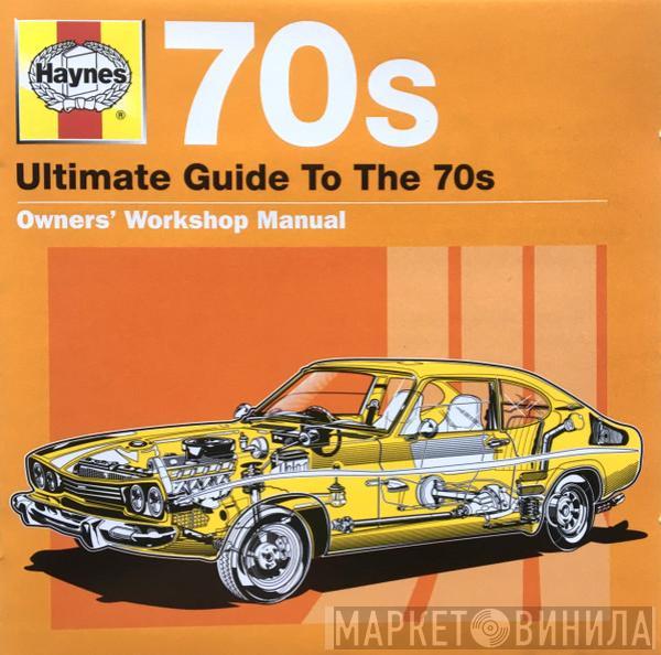  - Haynes Ultimate Guide To The 70's