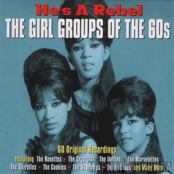  - He's A Rebel - The Girl Groups Of The 60's