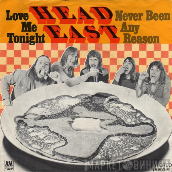  Head East  - Love Me Tonight / Never Been Any Reason