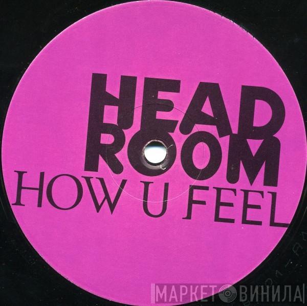 Head Room - How U Feel