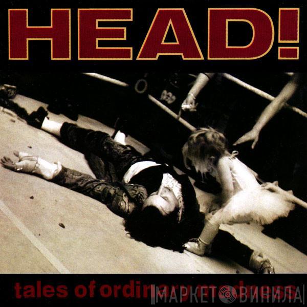 Head  - Tales Of Ordinary Madness