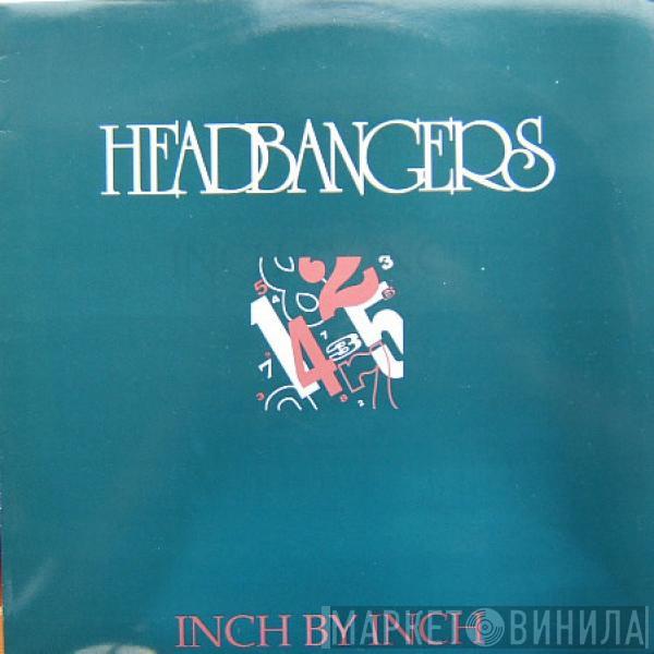 Headbangers - Inch By Inch