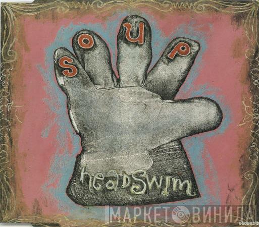 Headswim - Soup
