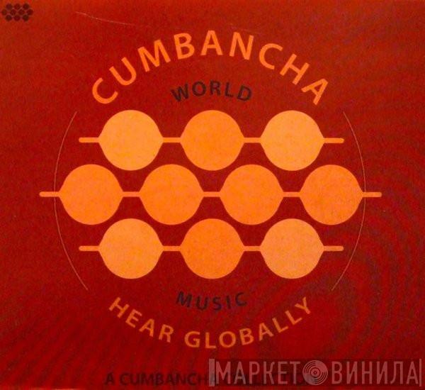 - Hear Globally: A Cumbancha Collection