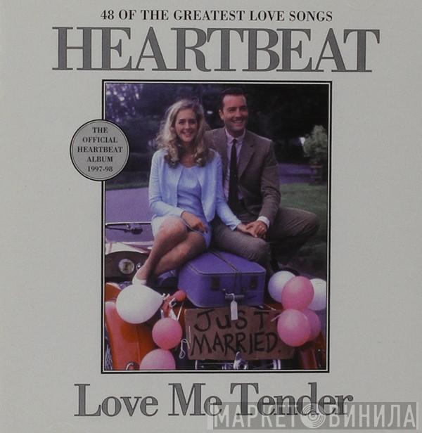  - Heartbeat - Love Me Tender