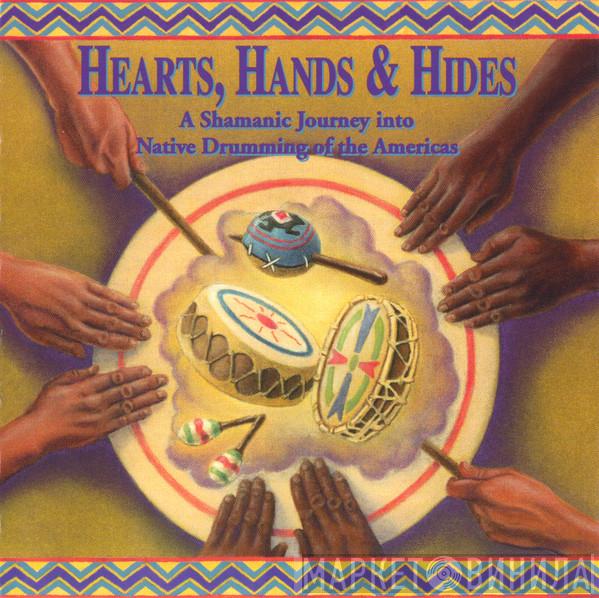  - Hearts, Hands & Hides (A Shamanic Journey Into Native Drumming Of The Americas)