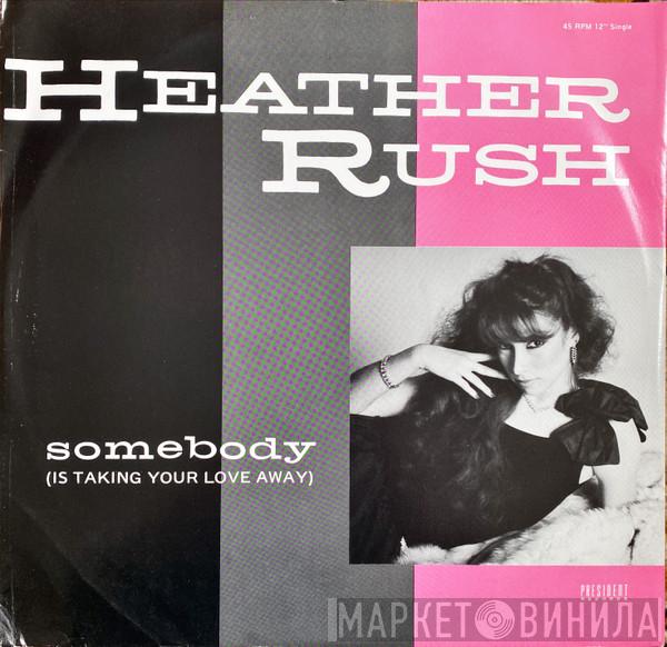 Heather Rush - Somebody (Is Taking Your Love Away)