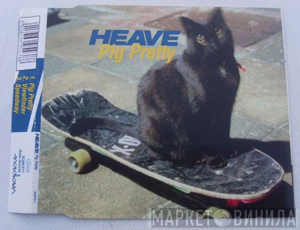 Heave - Pig Pretty