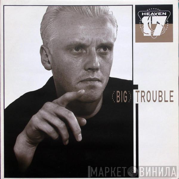 Heaven 17 - (Big) Trouble