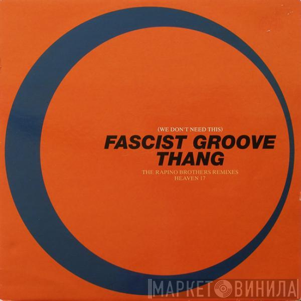 Heaven 17 - (We Don't Need This) Fascist Groove Thang (The Rapino Brothers Remixes)