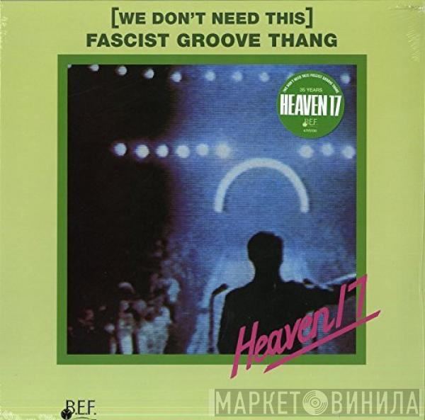  Heaven 17  - (We Don't Need This) Fascist Groove Thang