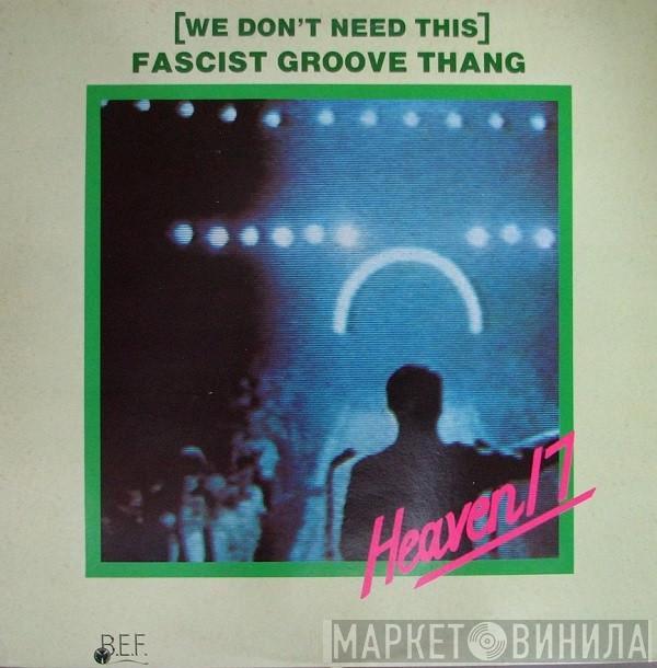  Heaven 17  - (We Don't Need This) Fascist Groove Thang