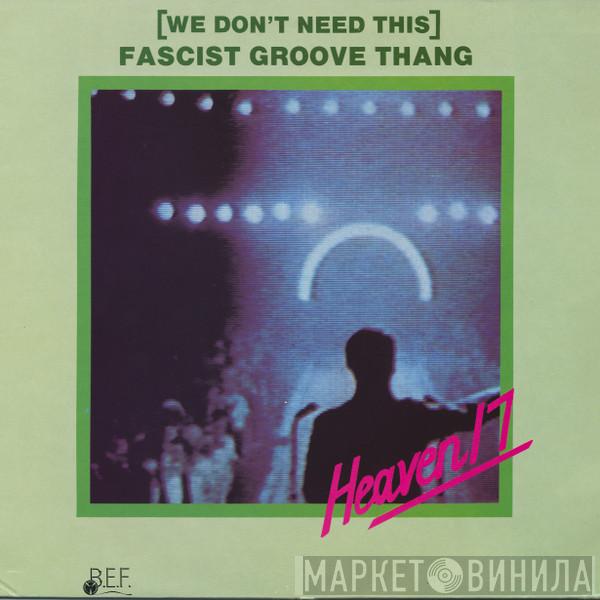  Heaven 17  - (We Don't Need This) Fascist Groove Thang