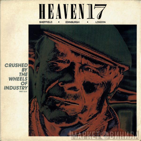 Heaven 17 - Crushed By The Wheels Of Industry (Part I & II)