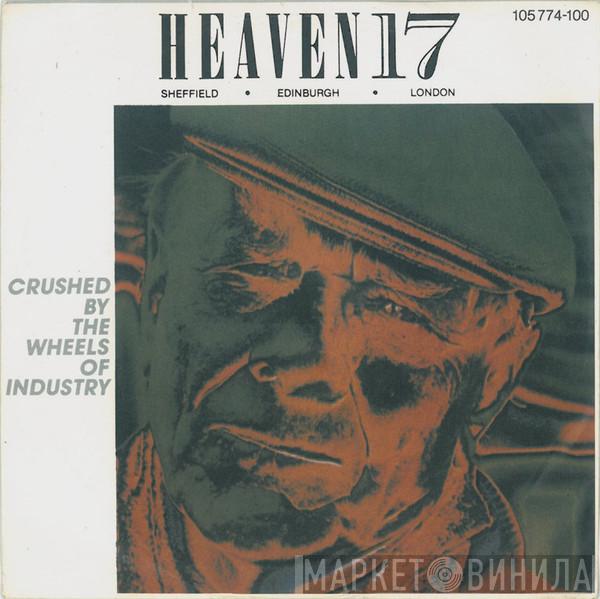 Heaven 17 - Crushed By The Wheels Of Industry