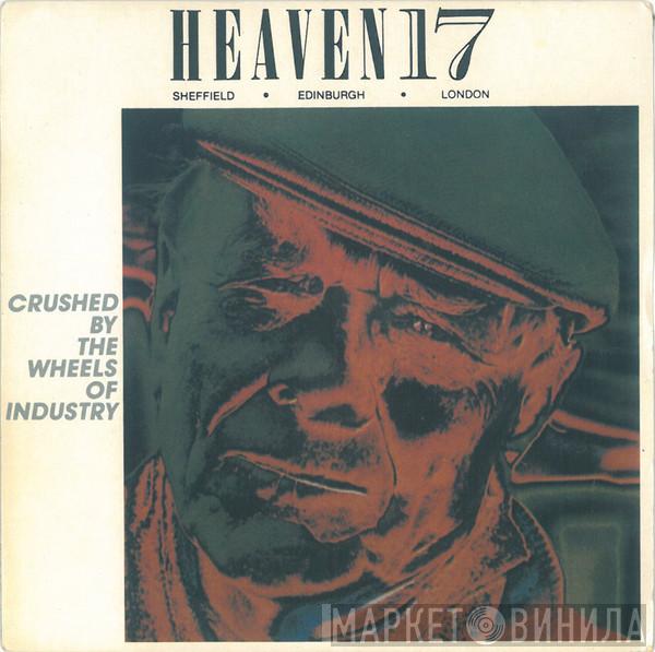 Heaven 17 - Crushed By The Wheels Of Industry