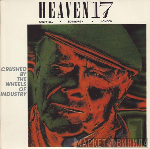  Heaven 17  - Crushed By The Wheels Of Industry