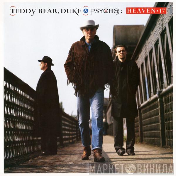 Heaven 17 - Teddy Bear, Duke & Psycho