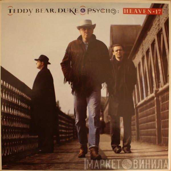 Heaven 17 - Teddy Bear, Duke & Psycho