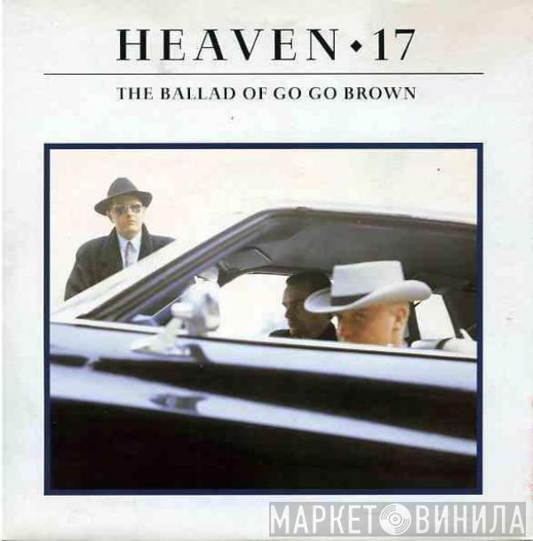 Heaven 17 - The Ballad Of Go Go Brown