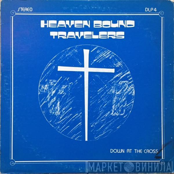 Heaven Bound Travelers - Down At The Cross