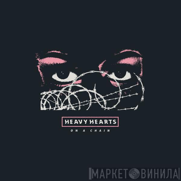 Heavy Hearts  - On A Chain