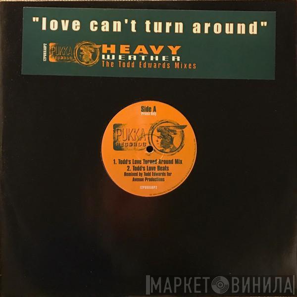  Heavy Weather  - Love Can't Turn Around (The Todd Edwards Mixes)