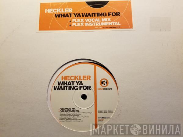 Heckler - What Ya Waiting For