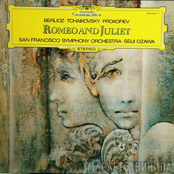 • Hector Berlioz • Pyotr Ilyich Tchaikovsky - Sergei Prokofiev • The San Francisco Symphony Orchestra  Seiji Ozawa  - Romeo And Juliet