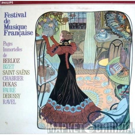 , Hector Berlioz , Georges Bizet , Camille Saint-Saëns , Emmanuel Chabrier , Paul Dukas , Gabriel Fauré , Claude Debussy  Maurice Ravel  - Festival De Musique Française - Pages Immortelles De Berlioz, Bizet, Saint-Saëns, Chabrier, Dukas, Fauré, Debussy, Ravel