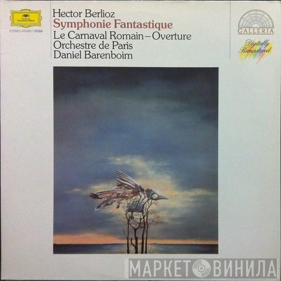 Hector Berlioz, Orchestre De Paris, Daniel Barenboim - Symphonie Fantastique • Le Carnaval Romain - Ouvertüre