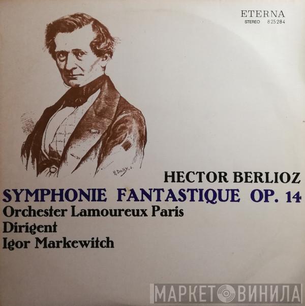 - Hector Berlioz , Orchestre Des Concerts Lamoureux  Igor Markevitch  - Symphonie Fantastique Op. 14