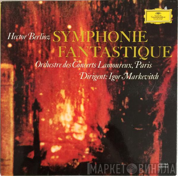 , Hector Berlioz , Orchestre Des Concerts Lamoureux  Igor Markevitch  - Symphonie Fantastique