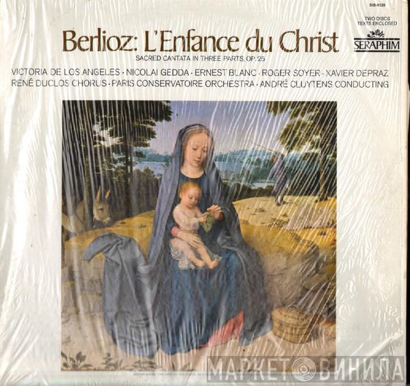 Hector Berlioz, Victoria De Los Angeles, Nicolai Gedda, Ernest Blanc, Roger Soyer, Xavier Depraz, Les Chœurs René Duclos, Orchestre De La Société Des Concerts Du Conservatoire, André Cluytens - L'Enfance Du Christ
