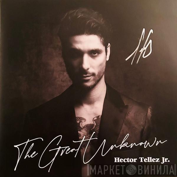 Hector Tellez Jr - The Great Unknown