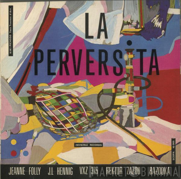 Hector Zazou, Jeanne Folly, VXZ 375, J.L. Hennig, Bazooka  - La Perversita