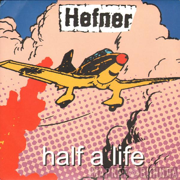 Hefner , Murry The Hump - Half A Life / The House That Used To Be A Ship