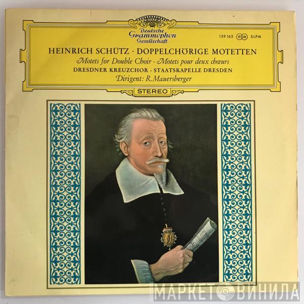 - Heinrich Schütz , Dresdner Kreuzchor , Rudolf Mauersberger  Staatskapelle Dresden  - Doppelchörige Motetten