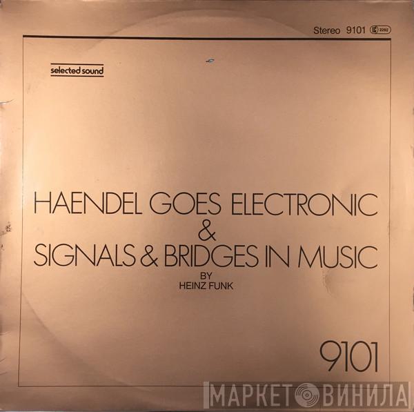 Heinz Funk - Haendel Goes Electronic & Signals & Bridges In Music