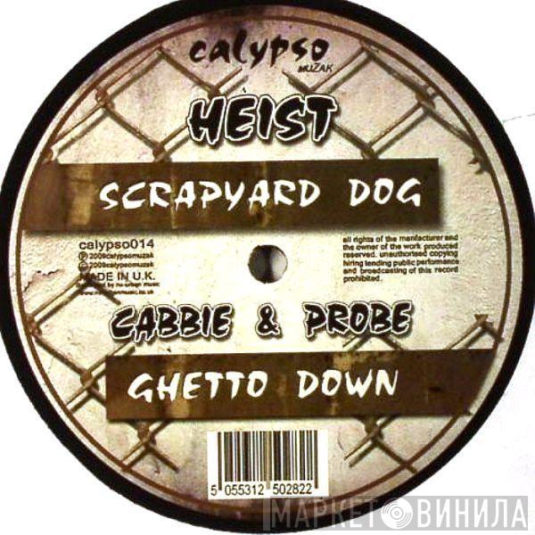 Heist, Cabbie, DJ Probe - Scrapyard Dog / Ghetto Down