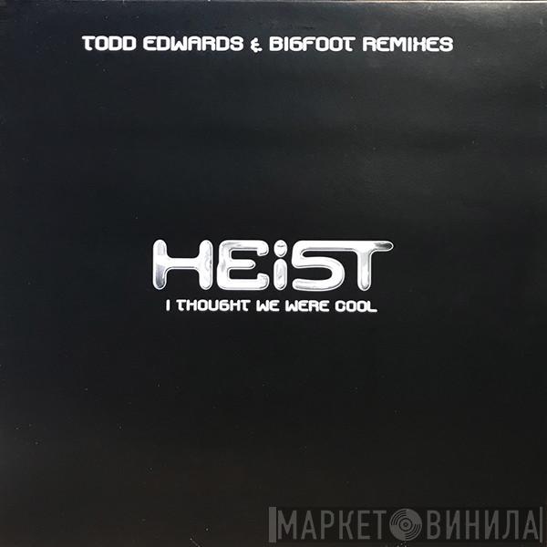 Heist  - I Thought We Were Cool