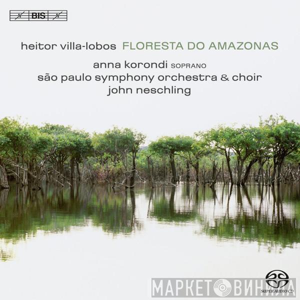 Heitor Villa-Lobos, Anna Korondi, Orquestra Sinfônica Do Estado De São Paulo, Coro Da Osesp, John Neschling - Floresta Do Amazonas